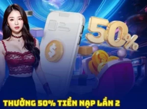 Nạp Lần 2 Tặng 50% Tại VN88 Cơ Hội Vàng Nhận Thưởng Hấp Dẫn